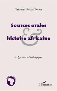 Sources orales et histoire africaine. Approches méthodologiques - Gayibor Théodore Nicoué - Gomgnimbou Moustapha - E