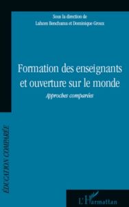 Formation des enseignants et ouverture sur le monde. Approches comparées - Benchama Lahcen - Groux Dominique