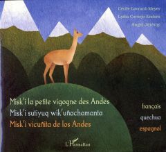 Misk'i la petite vigogne des Andes. Edition français-quechua-espagnol - Lavrard-Meyer Cécile - Cornejo Endara Lydia - Jérè