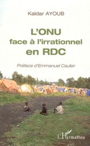 L'ONU face à l'irrationnel en RDC - Ayoub Kaïdar - Caulier Emmanuel