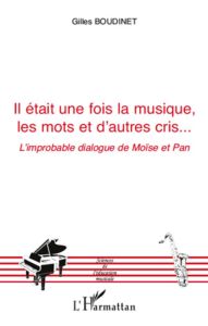 Il était une fois la musique, les mots et d'autres cris... L'improbable dialogue de Moïse et Pan - Boudinet Gilles