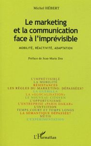 Le marketing et la communication face à l'imprévisible. Mobilité, réactivité, adaptation - Hébert Michel - Dru Jean-Marie