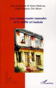 Les communautés tamoules et le conflit sri lankais - Madavan Delon - Dequirez Gaëlle - Meyer Eric