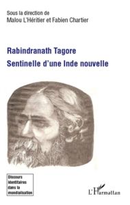 Rabindranath Tagore, sentinelle d'une inde nouvelle - L'Héritier Malou - Chartier Fabien