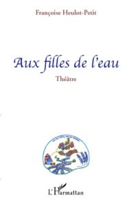 Aux filles de l'eau - Heulot-Petit Françoise