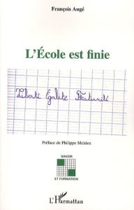 L'Ecole est finie - Augé François - Meirieu Philippe