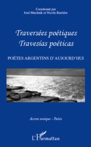 Traversées poétiques - Travesias poéticas. Poètes argentins d'aujourd'hui - Barrière Nicole - Muchnik José