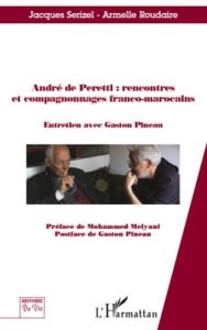 André de Peretti : rencontres et compagnonnages franco-marocains - Serizel Jacques - Roudaire Armelle - Pineau Gaston