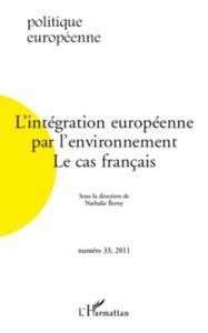 Politique européenne N° 33, 2011 : L'intégration européenne par l'environnement : le cas français - Berny Nathalie