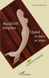 AbanDON Adoption. Quand la mère se retire - Planchin Edwige