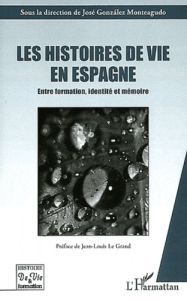 Les histoires de vie en Espagne. Entre formation, identité et mémoire - Gonzalez Monteagudo José - Le Grand Jean-Louis