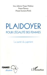 Plaidoyer pour l'égalité des femmes. La parité du jugement - Angue Medoux Irma Julienne - Djossou Ariane - Soum