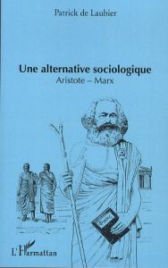 Une alternative sociologique. Aristote-Marx - Laubier Patrick de