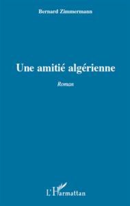 Une amitié algérienne - Zimmermann Bernard