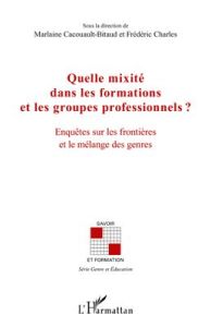 Quelle mixité dans les formations et les groupes professionnels ? Enquêtes sur les frontières et le - Cacouault-Bitaud Marlaine - Charles Frédéric