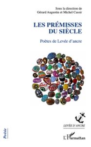 Les prémisses du siècle. Poètes de Levée d'ancre - Augustin Gérard - Cassir Michel