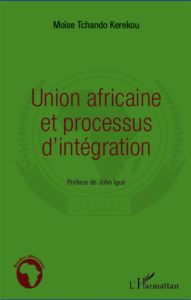 Union africaine et processus d'intégration - Kerekou Moïse Tchando - Igué John