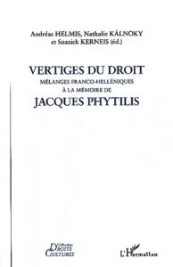 Vertiges du droit. Mélanges franco-hélléniques à la mémoire de Jacques Phytilis - Helmis Andréas - Kalnoky Nathalie - Kerneis Soazic