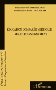 Raisons, comparaisons, éducations N° 7, Octobre 2011 : Education comparée verticale : images d'ensei - Groux Dominique - Porcher Louis