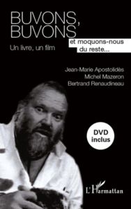 Buvons, buvons et moquons-nous du reste... Un livre, un film, avec 1 DVD - Apostolidès Jean-Marie - Mazeron Michel - Renaudin