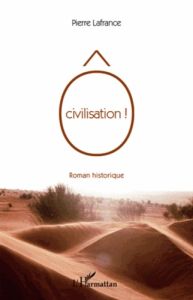 O Civilisation ! - Lafrance Pierre