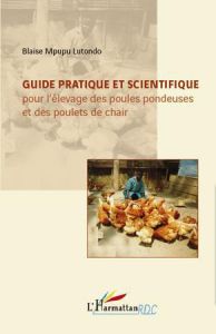 Guide pratique et scientifique pour l'élevage des poules pondeuses et des poulets de chair - Mpupu Lutondo Blaise - Matangila Musadila Léon