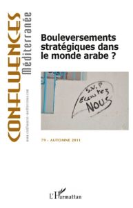 Confluences Méditerranée N° 79, automne 2011 : Bouleversements stratégiques dans le monde arabe ? - Mikaïl Barah