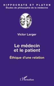 Le médecin et le patient. Ethique d'une relation - Larger Victor