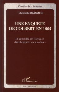 Une enquête de Colbert en 1665. La généralité de Bordeaux dans l'enquête sur les offices - Blanquie Christophe