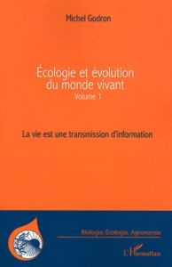 Ecologie et évolution du monde vivant. Volume 1, La vie est une transmission d'information - Godron Michel