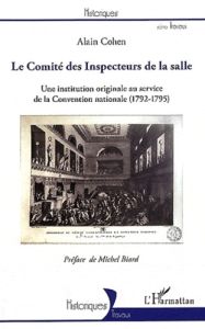 Le Comité des Inspecteurs de la salle. Une institution originale au service de la Convention nationa - Cohen Alain