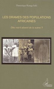 Les drames des populations africaines. Dieu est-il absent de la scène ? - Kamga Sofo Dominique