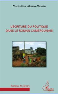 L'écriture du politique dans le roman camerounais - Abomo-Maurin Marie-Rose