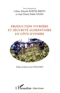 Production vivrière et sécurité alimentaire en Côte d'Ivoire - Koffie-Bikpo Céline Yolande - Nassa Axel Désiré Da