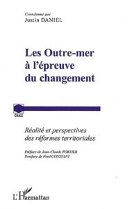 Les Outre-mer à l'épreuve du changement. Réalité et perspectives des réformes territoriales - Daniel Justin