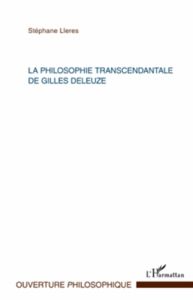 La philosophie transcendantale de Gilles Deleuze - Lleres Stéphane