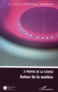 A propos de la science. Autour de la matière - El-Haggar Nabil - Bkouche Rudolf