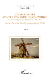 Six manifestes contre le DSM. Ravenne, Paris, Barcelone, Buenos Aires, Sao Joao Del Rei. Tome 1 - Jalley Emile