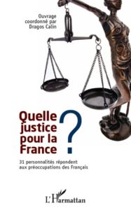 Quelle justice pour la France ? 31 personnalités répondent aux préoccupations des Français - Calin Dragos