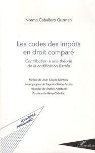 Les codes des impôts en droit comparé. Contribution à une théorie de la codification fiscale - Caballero Guzman Norma - Martinez Jean-Claude - Ac