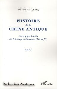 Histoire de la Chine antique. Des origines à la fin des Printemps et Automnes (546 av JC) Tome 2 - Dang Vu Quang