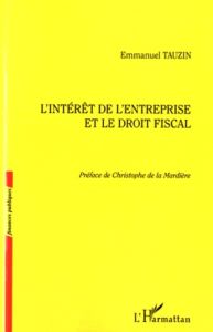 L'intérêt de l'entreprise et le droit fiscal - Tauzin Emmanuel - La Mardière Christophe de