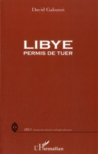 Libye : permis de tuer - Gakunzi David