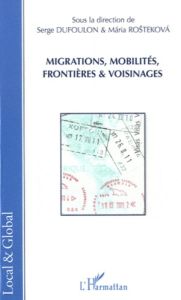 Migrations, mobilités, frontières & voisinages - Dufoulon Serge - Rostekova Maria