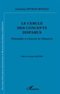 Le cercle des concepts disparus. Philosophie et science(s) de l'éducation - Peyron-Bonjan Christiane - Ardoino Jacques