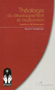 Théologie du développement et inculturation. Questions de fondements - Sombel Sarr Benjamin