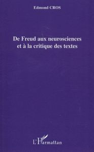 De Freud aux neurosciences et à la critique des textes - Cros Edmond