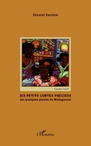 Dix petits contes précieux. Sur quelques pierres de Madagascar - Serrière Chantal