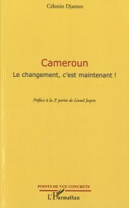 Cameroun. Le changement, c'est maintenant ! - Djamen Célestin - Jospin Lionel