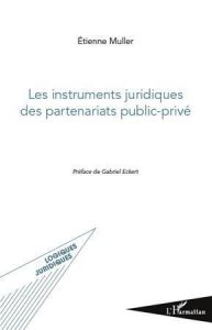 Les instruments juridiques des partenariats public-privé - Muller Etienne - Eckert Gabriel